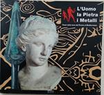L' uomo la pietra i metallio-Tesori della terra dal Piceno al Mediterraneo