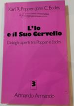 L' Io e il Suo cervello - dialoghi aperti tra Popper e Eccles