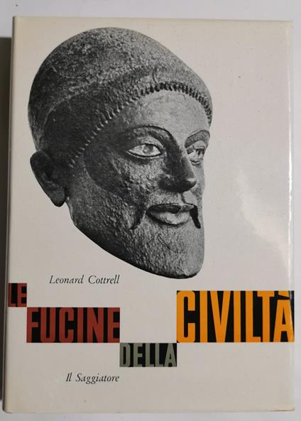 Le fucine della civiltà - Leonard Cottrell - copertina