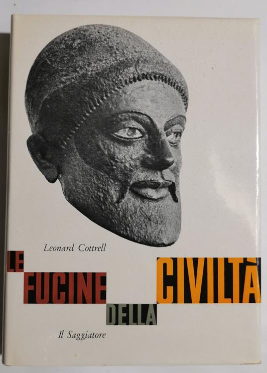 Le fucine della civiltà - Leonard Cottrell - copertina