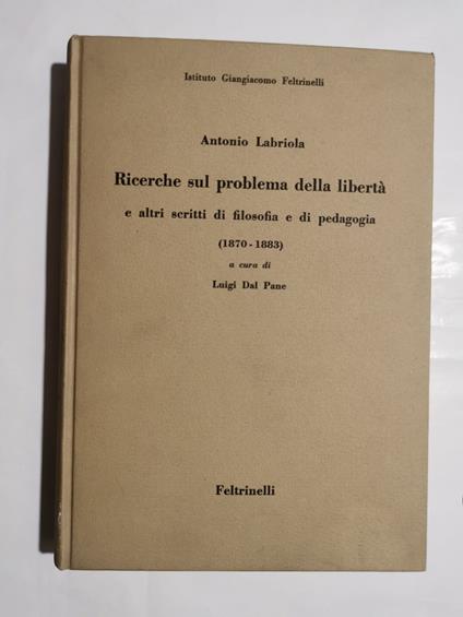 Ricerche sul problema della libertà e altri scritti di filosofia e di pedagogia (1870-1883) - Antonio Labriola - copertina