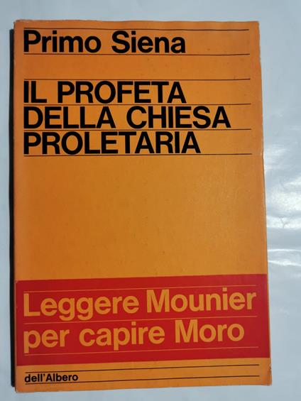 il profeta della Chiesa proletaria ( Emmanuel Mounier ) - Leggere Mounier per capire Moro - Primo Siena - copertina