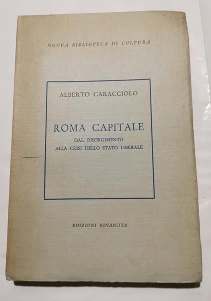 Roma Capitale : dal Risorgimento alla crisi dello Stato Liberale - Alberto Caracciolo - copertina