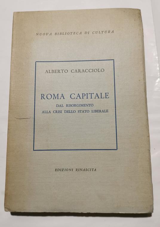 Roma Capitale : dal Risorgimento alla crisi dello Stato Liberale - Alberto Caracciolo - copertina