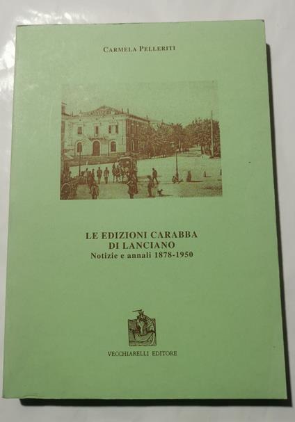 Le edizioni Carabba di Lanciano - Notizie e annali 1878/1950 - copertina