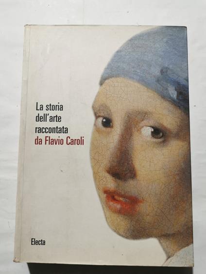 La Storia dell' Arte raccontata da Flavio Caroli - Flavio Caroli - copertina