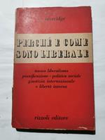 Perchè e come sono Liberale - Nuovo liberalismo, pianificazione, politica sociale, giustizia internazionale e libertà interna
