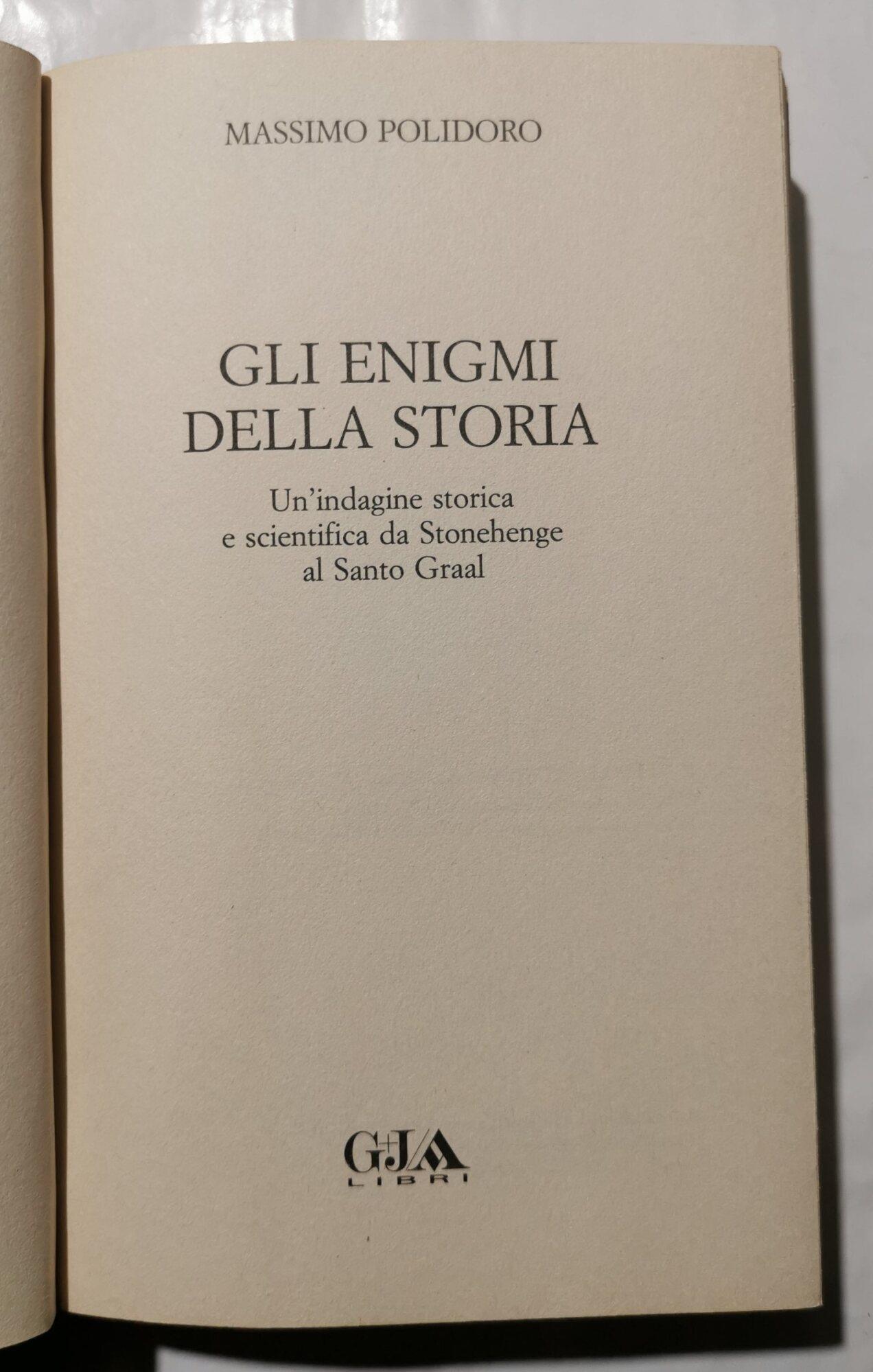 Gli enigmi della storia - un'indagine storica e scientifica da Stonehenge al Santo Graal