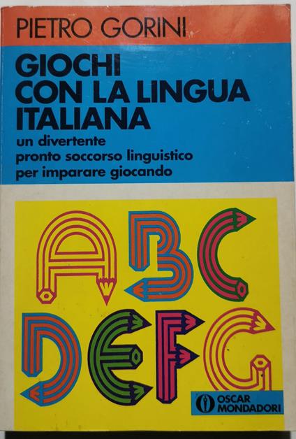 Giochi con la lingua italiana - Un divertente pronto soccorso linguistico per imparare giocando - Pietro Gorini - copertina