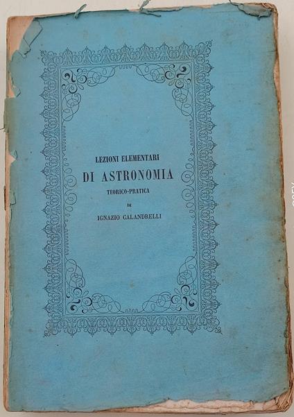Lezioni elementari di Astronomia teorico-pratica ad uso dei giovani studenti nelle due universita' dello Stato Pontificio - Ignazio Calandrelli - copertina