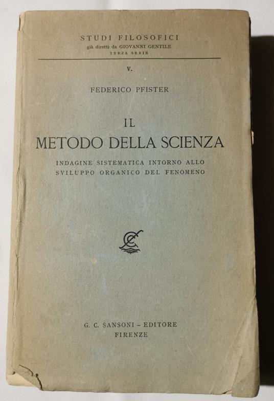 Il metodo della scienza - Indagine sistematica intorno allo sviluppo organico del fenomeno - Federico Pfister - copertina