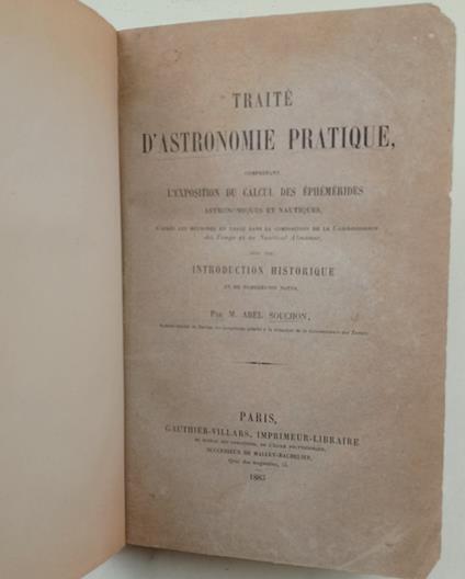 Traite d'Astronomie pratique comprenant l'exposition du calcul des ephemerides astronomiues et nautiques d'apres les methodes en usage dans la composition de la Connaissance des Temps et du Nautical Almanac - copertina