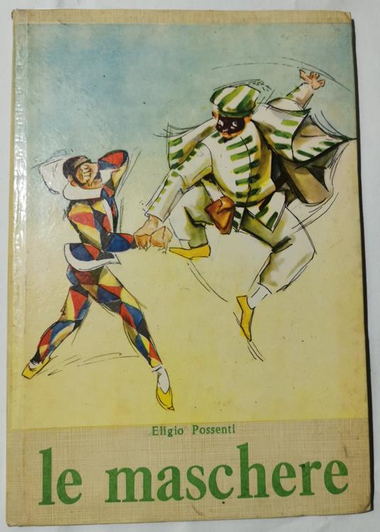 Le maschere - Piccola storia delle maschere italiane - Eligio Possenti - copertina