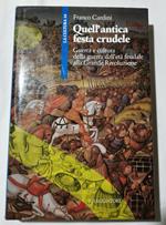 Quell'antica festa crudele - Guerra e cultura della guerra dall'età feudale alla Grande Rivoluzione