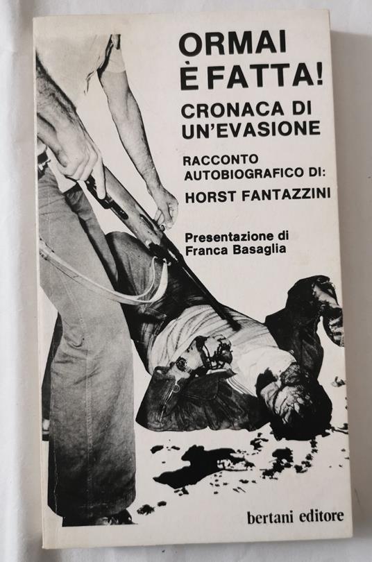 Ormai è fatta ! . Cronaca di un'evasione - Horst Fantazzini - copertina