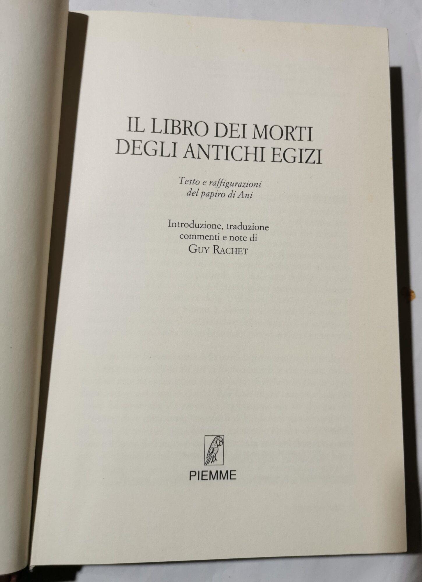 Il Libro dei Morti degli antichi Egizi - Viaggio nell'anima: invocazioni, formule e incantesimi per mentire a un dio, salvarsi dal giudizio di Osiride...