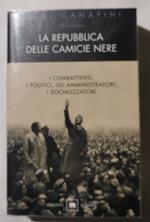 La Repubblica delle camicie nere - I combattenti. i politici, gli amministratori, i socializzatori