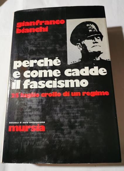 Perche' e come cadde il fascismo - 25 luglio crollo di un regime - Gianfranco Bianchi - copertina
