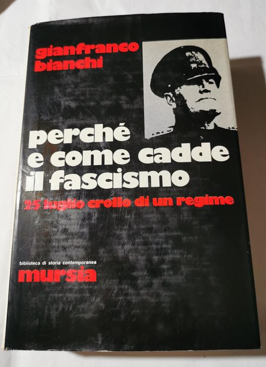 Perche' e come cadde il fascismo - 25 luglio crollo di un regime - Gianfranco Bianchi - copertina