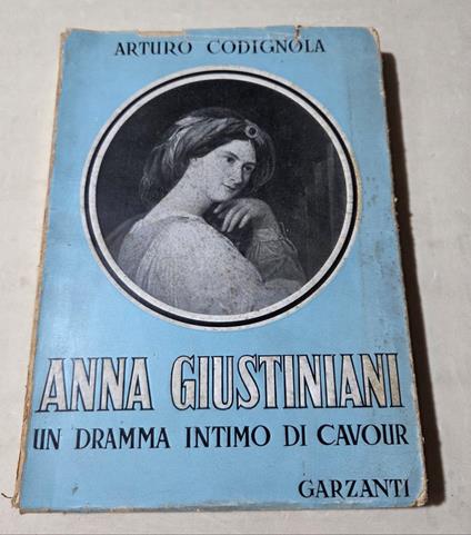 Anna Giustiniani - Un dramma intimo di Cavour - Arturo Codignola - copertina