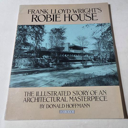 Frank Lloyd Wright's Robie House - Donald Hoffmann - copertina