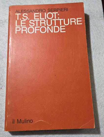 T.S.Eliot: le strutture profonde - Alessandro Serpieri - copertina