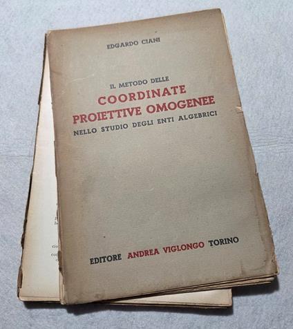 Il metodo delle coordinate proiettive omogenee nello studio degli enti algebrici - copertina