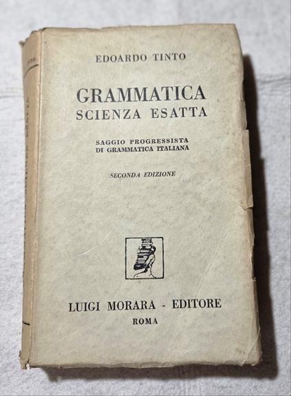 Grammatica scienza esatta - Saggio progressista di grammatica italiana - copertina