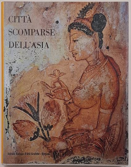 Citta' scomparse dell'Asia - Ceylon, Pagan, Angkor - copertina