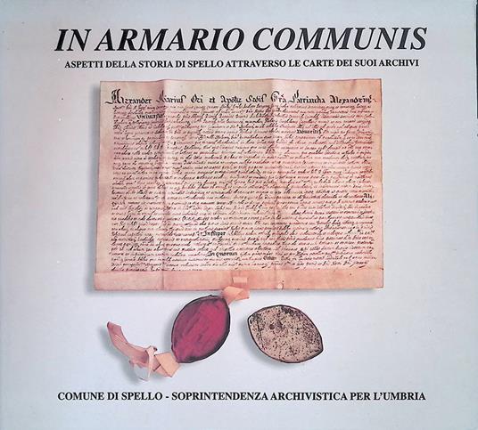 In Armario Communis. Aspetti della storia di Spello attraverso le carte dei suoi archivi. Spello, 2 dicembre 1995 - 15 gennaio 1996 - copertina