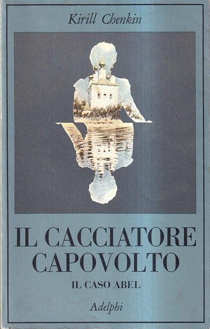 Il cacciatore capovolto Il caso Abel - Kirill Chenkin - copertina