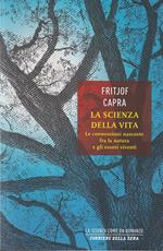 La scienza della vita. Le connessioni nascoste fra la natura e gli esseri viventi
