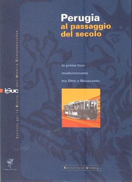 Perugia al Passaggio del Secolo. La prima Fase modernizzante fra Otto e Novecento - copertina