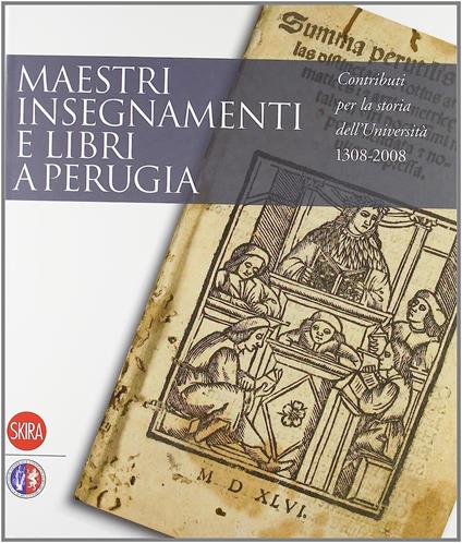 Maestri Insegnamenti e Libri a Perugia. Contributi Per La Storia dell'Università 1308-2008 - Carla Frova - copertina