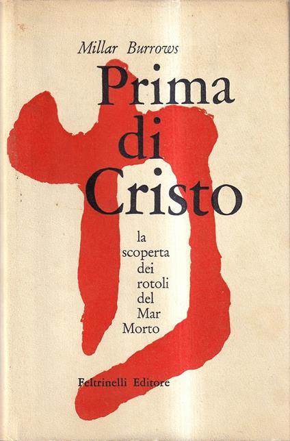 Prima di Cristo. La scoperta dei rotoli del Mar Morto - Millar Burrows - copertina