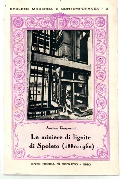 Le Miniere di Lignite di Spoleto (1880-1960). L'organizzazione del lavoro, i rapporti economico-sociali, la tecnologia - copertina