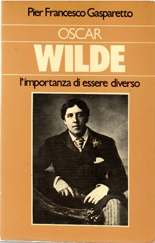 Oscar Wilde L'importanza Di Essere Diverso - Pier Francesco Gasparetto - copertina