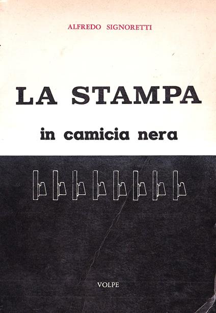 La Stampa in camicia nera 1932-1943 - Alfredo Signoretti - copertina