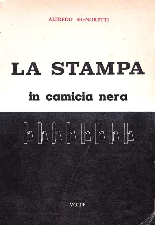 La Stampa in camicia nera 1932-1943 - Alfredo Signoretti - copertina