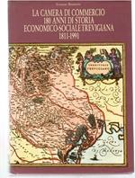 La Camera Di Commercio 180 Anni Di Storia Economico-Sociale Trevigiana 1811-1991