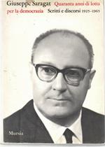 Quaranta Anni Di Lotta Per La democrazia. Scritti e Discorsi 1925 - 1965