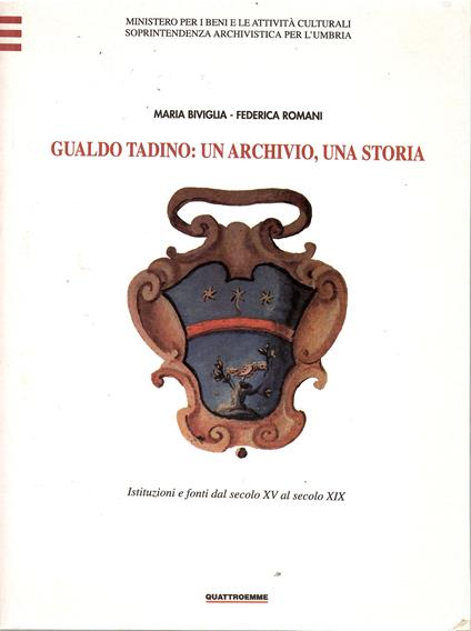 Gualdo Tadino: Un Archivio, Una Storia. Istituzioni e Fonti Dal Secolo XV al Secolo XIX - copertina