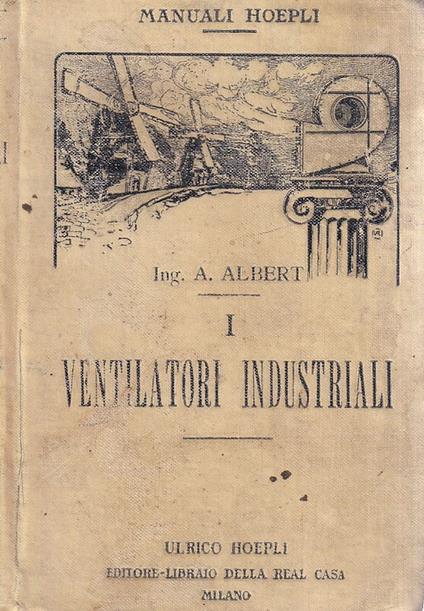 I Ventilatori Industriali. Norme pratiche per l'installazione con numerosi esempi numerici e diagrammi illustrativi - copertina