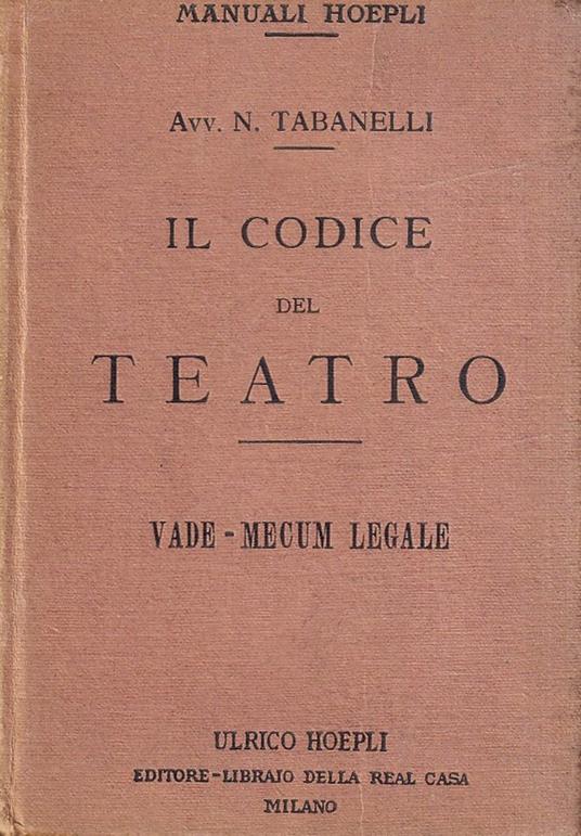 Il codice del teatro. Vade-Mecum Legale per artisti lirici e darammatici, impresari, capicomici [...] - copertina