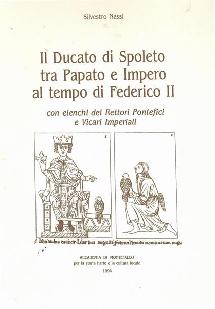 Il Ducato Di Spoleto Tra Papato e Impero al Tempo Di Federico II Con Elenchi Dei Rettori Pontefici e Vicari Imperiali - Silvestro Nessi - copertina