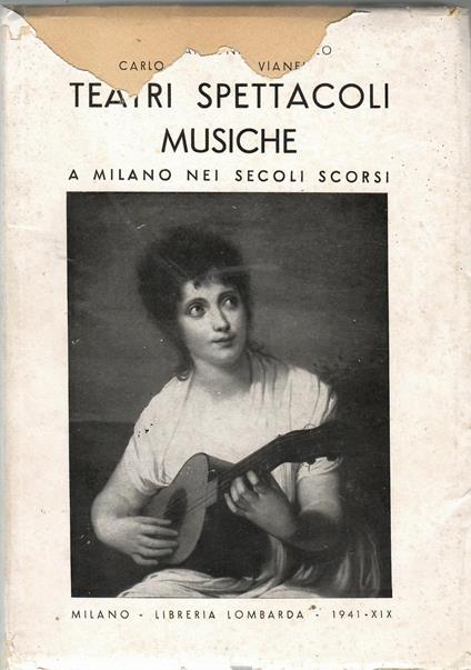 Teatro Spettacoli Musiche a Milano Nei Secoli Scorsi - Carlo Antonio Vianello - copertina