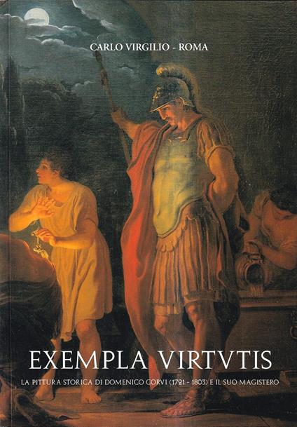 Exempla Virtutis. La pittura storica di Domenico Corvi (Viterbo, 1721-1803) e il suo magistero - Liliana Barroero - copertina