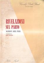 Rivelazioni sul parto (Maternità senza paura). I principii e la pratica del parto naturale