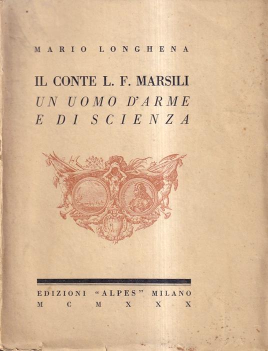 Il Conte L. F. Marsili. Un uomo d'arme e di scienza - Mario Longhena - copertina