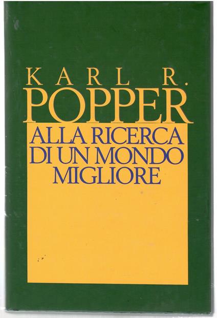 Alla ricerca di un mondo migliore. Conferenze e saggi di trent'anni di attività - Karl R. Popper - copertina